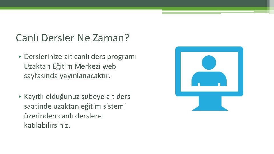 Canlı Dersler Ne Zaman? • Derslerinize ait canlı ders programı Uzaktan Eğitim Merkezi web