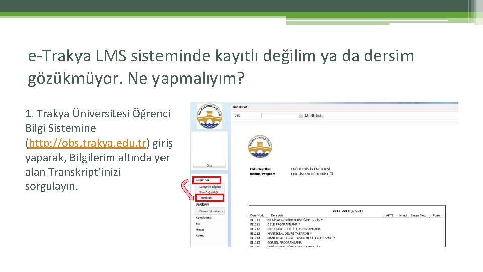 e-Trakya LMS sisteminde kayıtlı değilim ya da dersim gözükmüyor. Ne yapmalıyım? 1. Trakya Üniversitesi