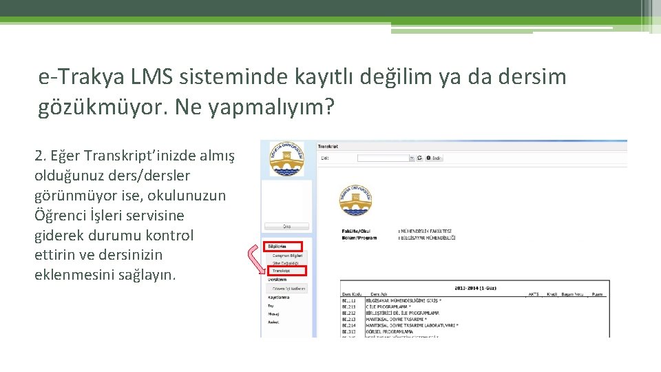 e-Trakya LMS sisteminde kayıtlı değilim ya da dersim gözükmüyor. Ne yapmalıyım? 2. Eğer Transkript’inizde