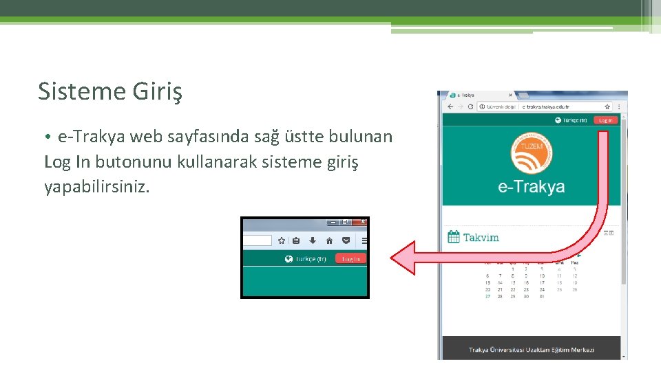 Sisteme Giriş • e-Trakya web sayfasında sağ üstte bulunan Log In butonunu kullanarak sisteme