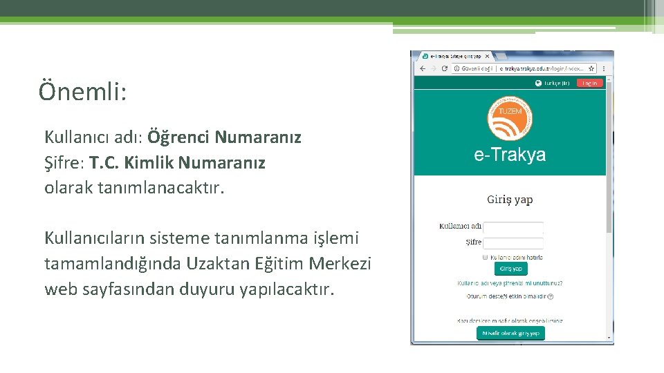 Önemli: Kullanıcı adı: Öğrenci Numaranız Şifre: T. C. Kimlik Numaranız olarak tanımlanacaktır. Kullanıcıların sisteme