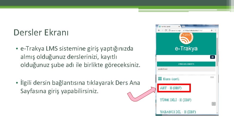 Dersler Ekranı • e-Trakya LMS sistemine giriş yaptığınızda almış olduğunuz derslerinizi, kayıtlı olduğunuz şube