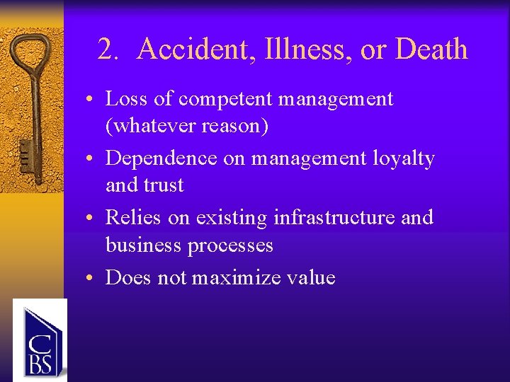 2. Accident, Illness, or Death • Loss of competent management (whatever reason) • Dependence