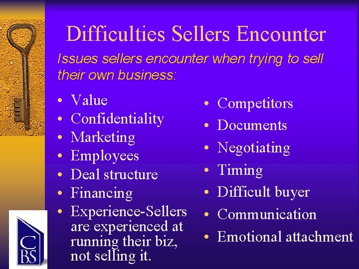 Difficulties Sellers Encounter Issues sellers encounter when trying to sell their own business: •