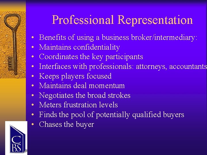 Professional Representation • • • Benefits of using a business broker/intermediary: Maintains confidentiality Coordinates