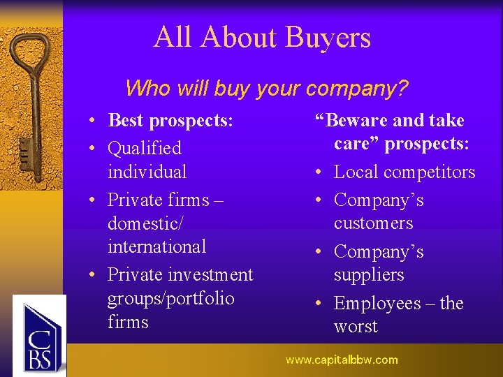All About Buyers Who will buy your company? • Best prospects: • Qualified individual