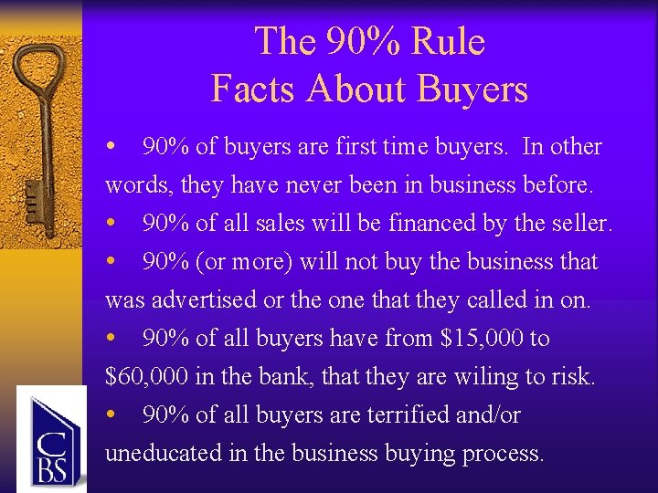 The 90% Rule Facts About Buyers 90% of buyers are first time buyers. In
