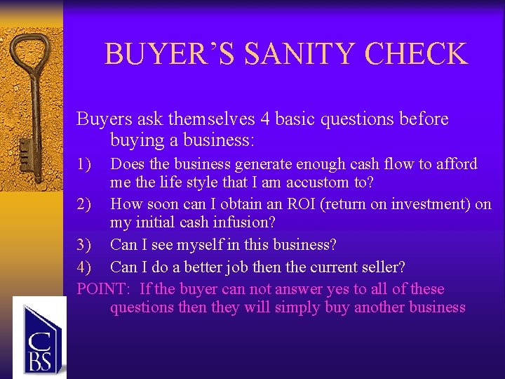 BUYER’S SANITY CHECK Buyers ask themselves 4 basic questions before buying a business: 1)