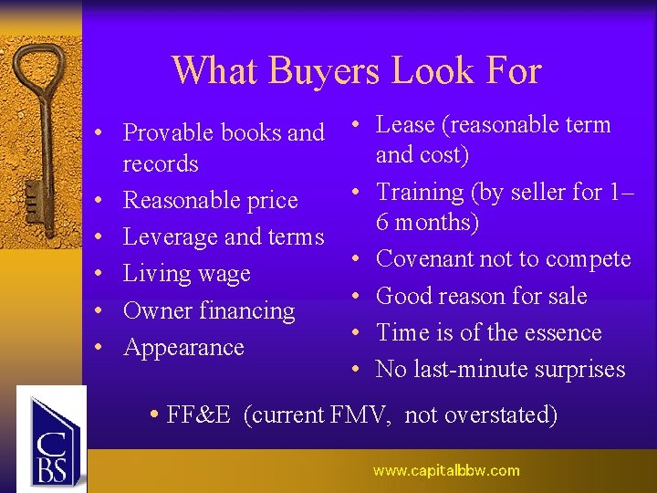 What Buyers Look For • Provable books and records • Reasonable price • Leverage