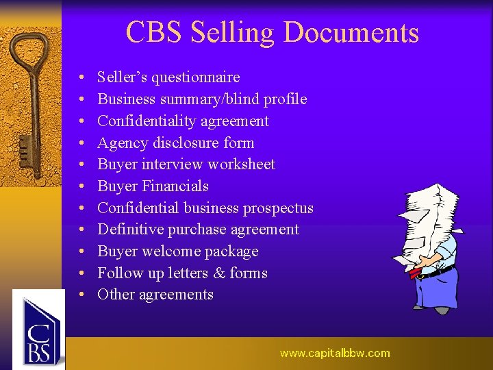 CBS Selling Documents • • • Seller’s questionnaire Business summary/blind profile Confidentiality agreement Agency