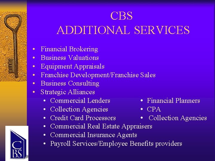 CBS ADDITIONAL SERVICES • • • Financial Brokering Business Valuations Equipment Appraisals Franchise Development/Franchise