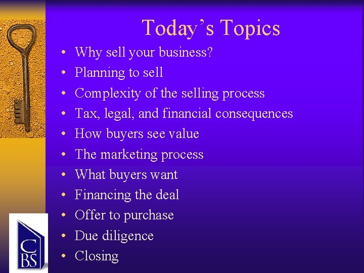 Today’s Topics • • • Why sell your business? Planning to sell Complexity of