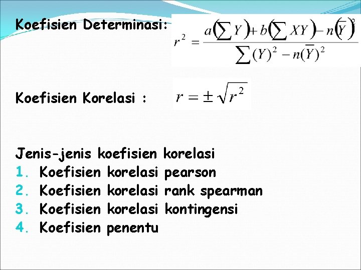 Koefisien Determinasi: Koefisien Korelasi : Jenis-jenis koefisien 1. Koefisien korelasi 2. Koefisien korelasi 3.