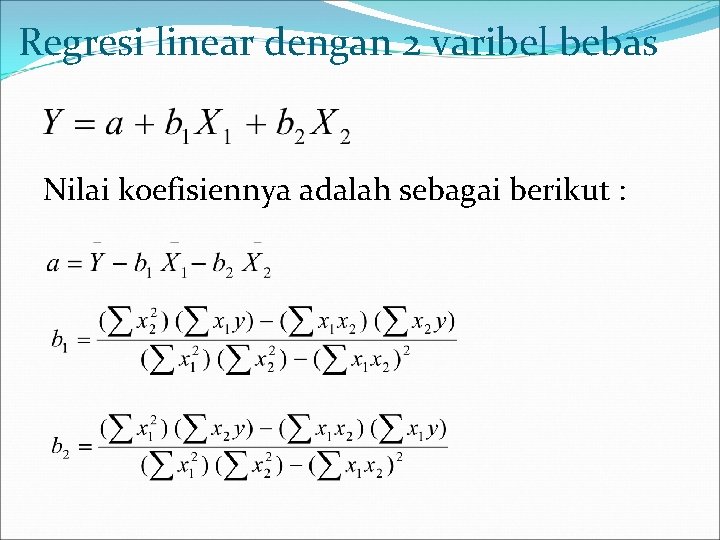 Regresi linear dengan 2 varibel bebas Nilai koefisiennya adalah sebagai berikut : 