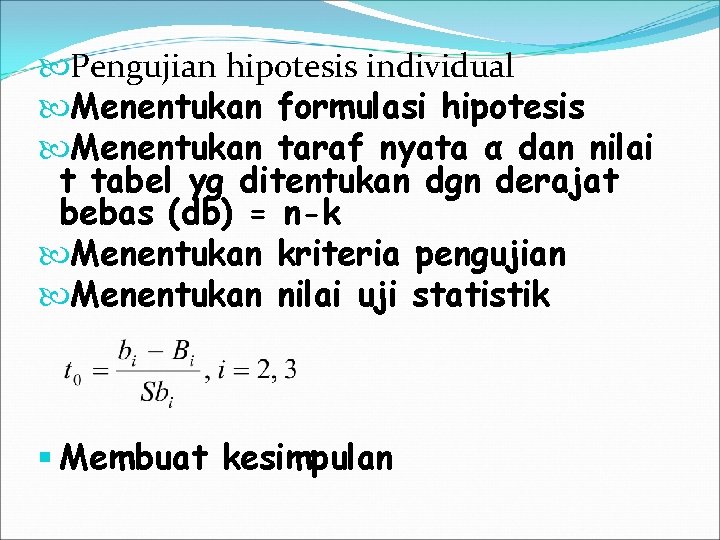  Pengujian hipotesis individual Menentukan formulasi hipotesis Menentukan taraf nyata α dan nilai t