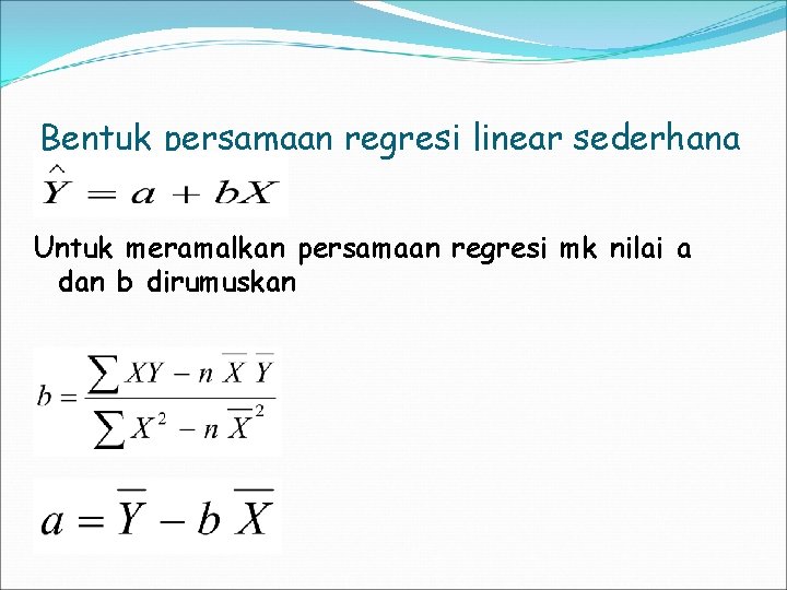 Bentuk persamaan regresi linear sederhana Untuk meramalkan persamaan regresi mk nilai a dan b