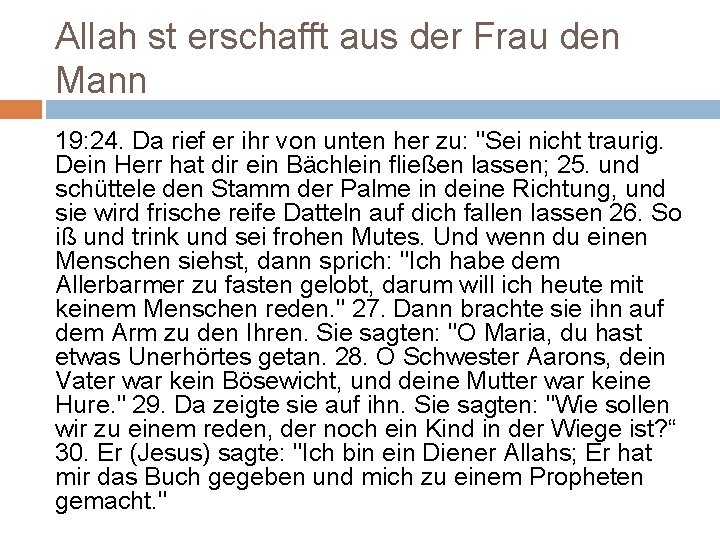 Allah st erschafft aus der Frau den Mann 19: 24. Da rief er ihr