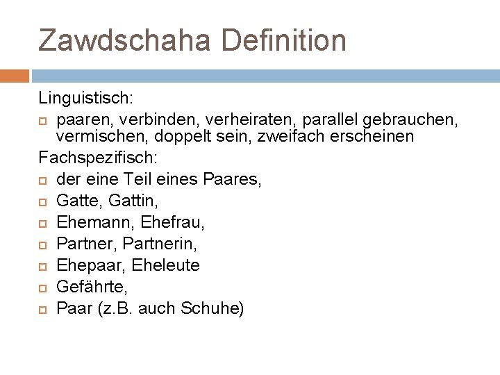 Zawdschaha Definition Linguistisch: paaren, verbinden, verheiraten, parallel gebrauchen, vermischen, doppelt sein, zweifach erscheinen Fachspezifisch: