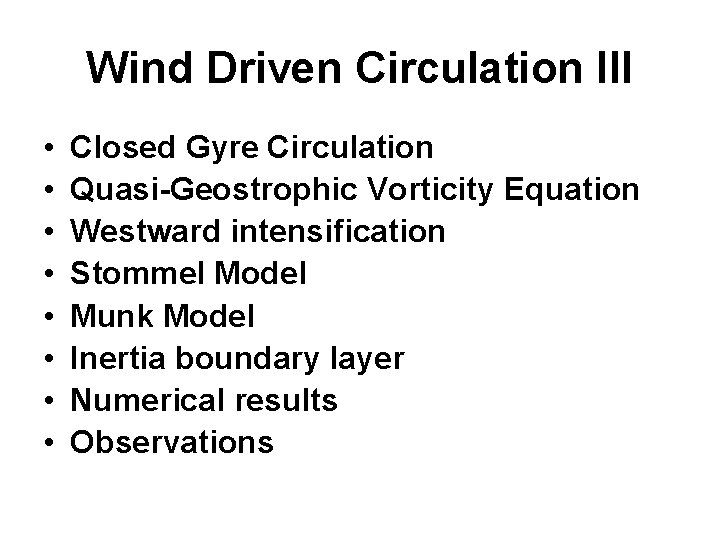 Wind Driven Circulation III • • Closed Gyre Circulation Quasi-Geostrophic Vorticity Equation Westward intensification