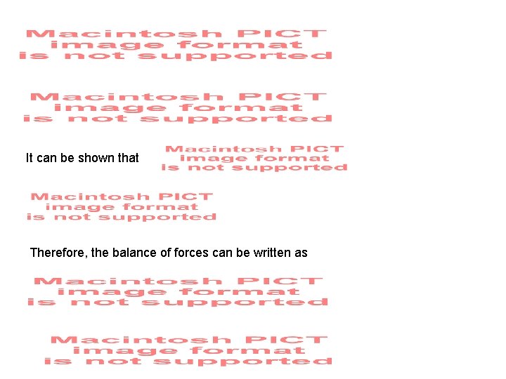 It can be shown that Therefore, the balance of forces can be written as