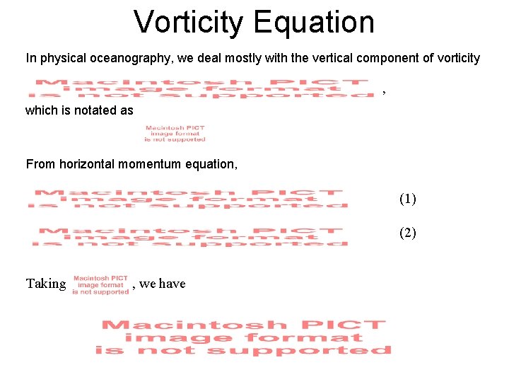 Vorticity Equation In physical oceanography, we deal mostly with the vertical component of vorticity