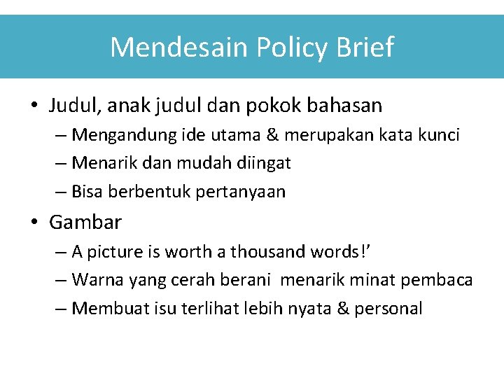 Mendesain Policy Brief • Judul, anak judul dan pokok bahasan – Mengandung ide utama Mendesain Policy Brief • Judul, anak judul dan pokok bahasan – Mengandung ide utama