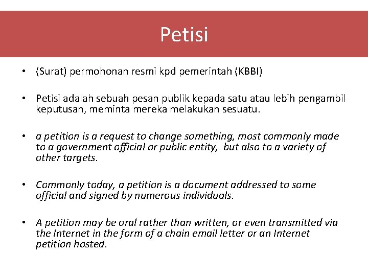 Petisi • (Surat) permohonan resmi kpd pemerintah (KBBI) • Petisi adalah sebuah pesan publik Petisi • (Surat) permohonan resmi kpd pemerintah (KBBI) • Petisi adalah sebuah pesan publik