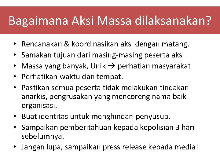 Bagaimana Aksi Massa dilaksanakan? Rencanakan & koordinasikan aksi dengan matang. Samakan tujuan dari masing-masing Bagaimana Aksi Massa dilaksanakan? Rencanakan & koordinasikan aksi dengan matang. Samakan tujuan dari masing-masing