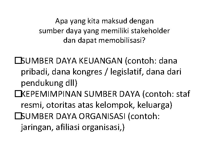 Apa yang kita maksud dengan sumber daya yang memiliki stakeholder dan dapat memobilisasi? �SUMBER Apa yang kita maksud dengan sumber daya yang memiliki stakeholder dan dapat memobilisasi? �SUMBER