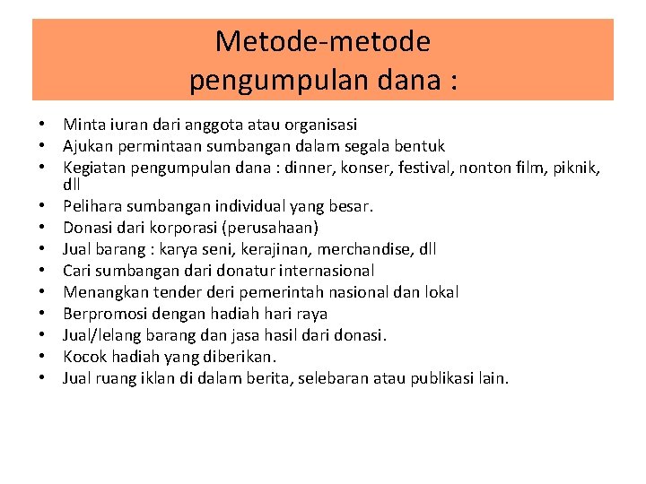 Metode-metode pengumpulan dana : • Minta iuran dari anggota atau organisasi • Ajukan permintaan Metode-metode pengumpulan dana : • Minta iuran dari anggota atau organisasi • Ajukan permintaan