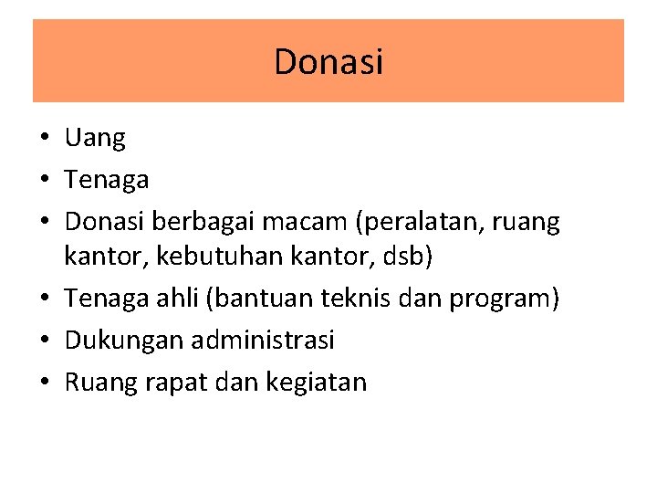 Donasi • Uang • Tenaga • Donasi berbagai macam (peralatan, ruang kantor, kebutuhan kantor, Donasi • Uang • Tenaga • Donasi berbagai macam (peralatan, ruang kantor, kebutuhan kantor,