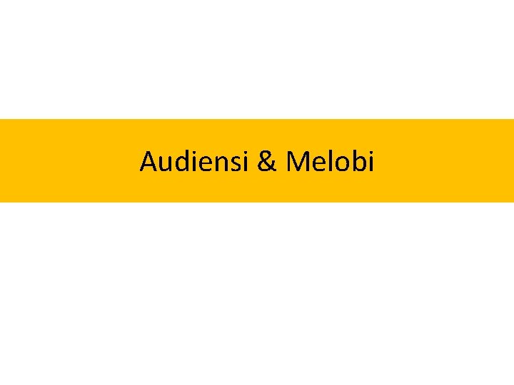 Audiensi & Melobi Audiensi & Melobi