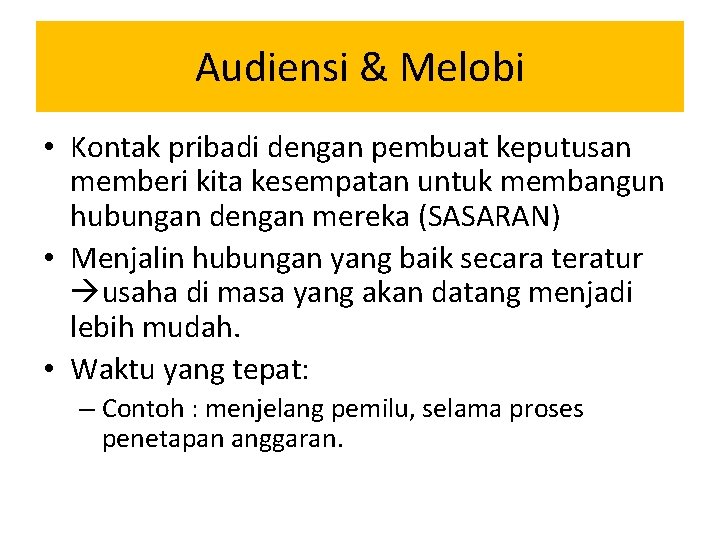 Audiensi & Melobi • Kontak pribadi dengan pembuat keputusan memberi kita kesempatan untuk membangun Audiensi & Melobi • Kontak pribadi dengan pembuat keputusan memberi kita kesempatan untuk membangun