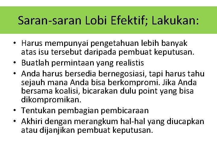 Saran-saran Lobi Efektif; Lakukan: • Harus mempunyai pengetahuan lebih banyak atas isu tersebut daripada Saran-saran Lobi Efektif; Lakukan: • Harus mempunyai pengetahuan lebih banyak atas isu tersebut daripada
