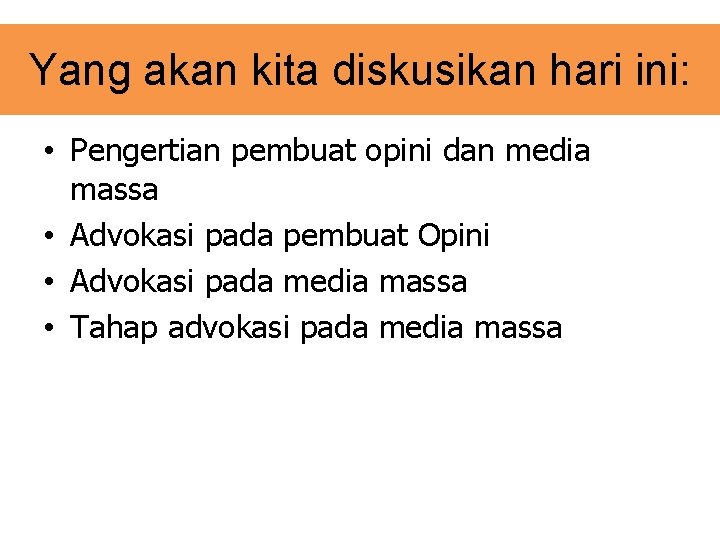 Yang akan kita diskusikan hari ini: • Pengertian pembuat opini dan media massa • Yang akan kita diskusikan hari ini: • Pengertian pembuat opini dan media massa •