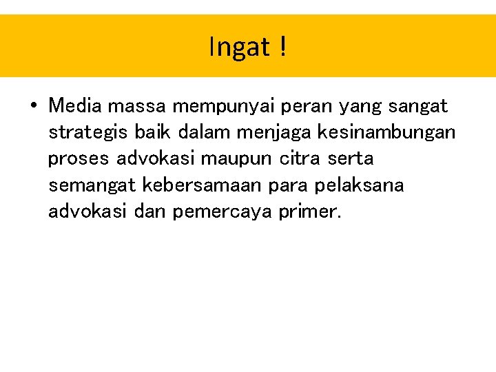 Ingat ! • Media massa mempunyai peran yang sangat strategis baik dalam menjaga kesinambungan Ingat ! • Media massa mempunyai peran yang sangat strategis baik dalam menjaga kesinambungan