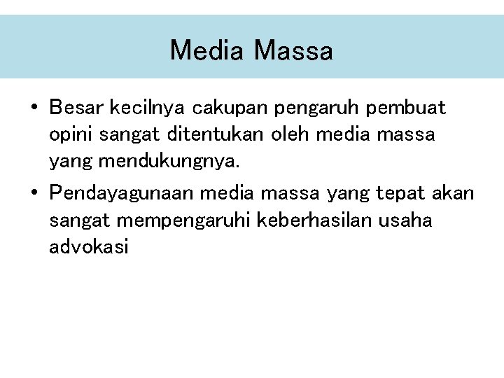 Media Massa • Besar kecilnya cakupan pengaruh pembuat opini sangat ditentukan oleh media massa Media Massa • Besar kecilnya cakupan pengaruh pembuat opini sangat ditentukan oleh media massa