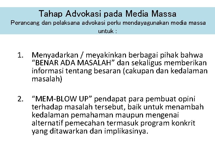 Tahap Advokasi pada Media Massa Perancang dan pelaksana advokasi perlu mendayagunakan media massa untuk Tahap Advokasi pada Media Massa Perancang dan pelaksana advokasi perlu mendayagunakan media massa untuk