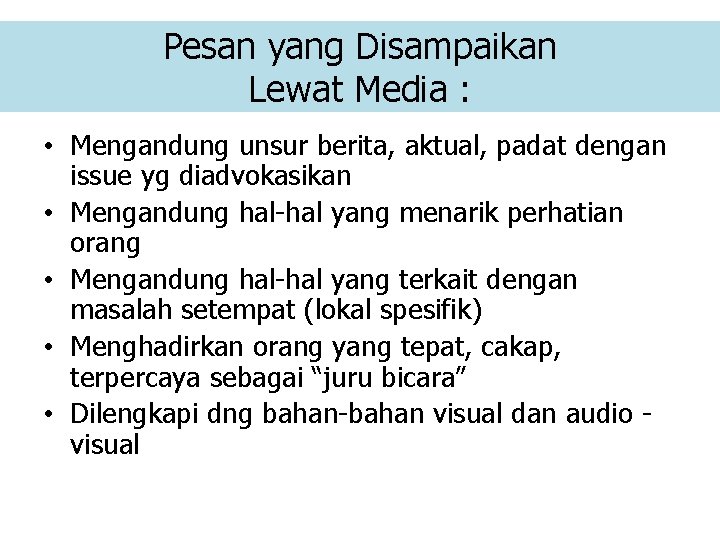 Pesan yang Disampaikan Lewat Media : • Mengandung unsur berita, aktual, padat dengan issue Pesan yang Disampaikan Lewat Media : • Mengandung unsur berita, aktual, padat dengan issue