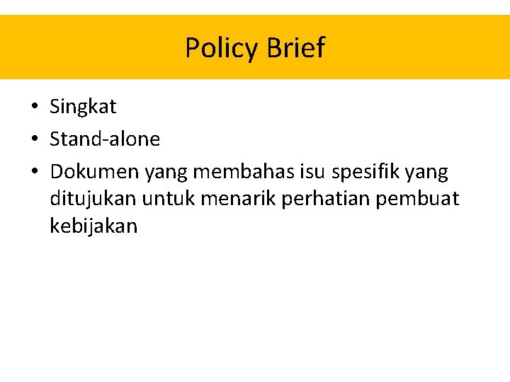 Policy Brief • Singkat • Stand-alone • Dokumen yang membahas isu spesifik yang ditujukan Policy Brief • Singkat • Stand-alone • Dokumen yang membahas isu spesifik yang ditujukan
