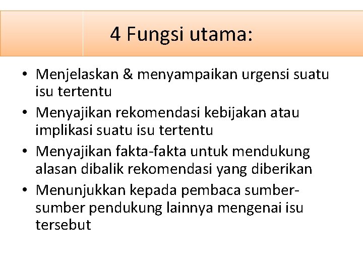4 Fungsi utama: • Menjelaskan & menyampaikan urgensi suatu isu tertentu • Menyajikan rekomendasi 4 Fungsi utama: • Menjelaskan & menyampaikan urgensi suatu isu tertentu • Menyajikan rekomendasi