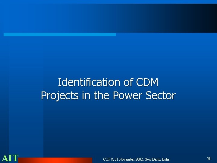 Identification of CDM Projects in the Power Sector AIT COP 8, 01 November 2002,