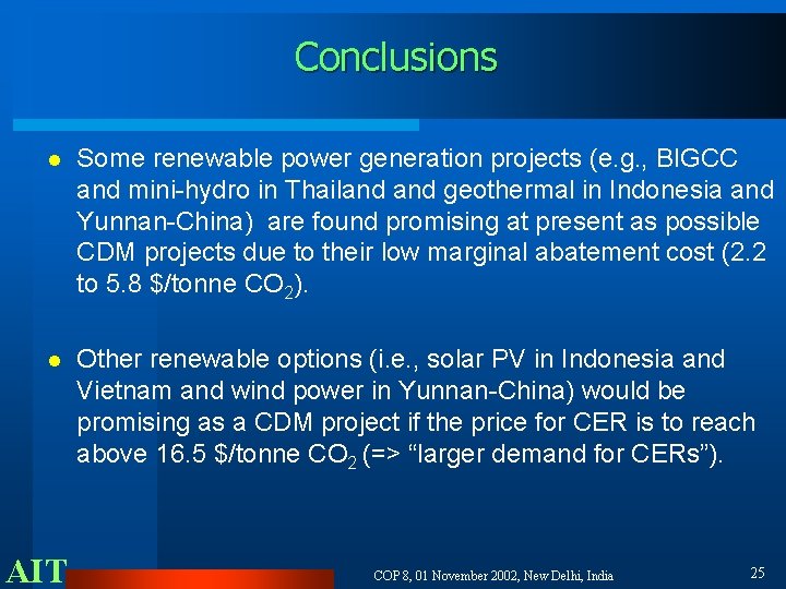 Conclusions l Some renewable power generation projects (e. g. , BIGCC and mini-hydro in