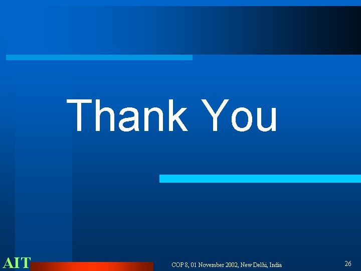 Thank You AIT COP 8, 01 November 2002, New Delhi, India 26 