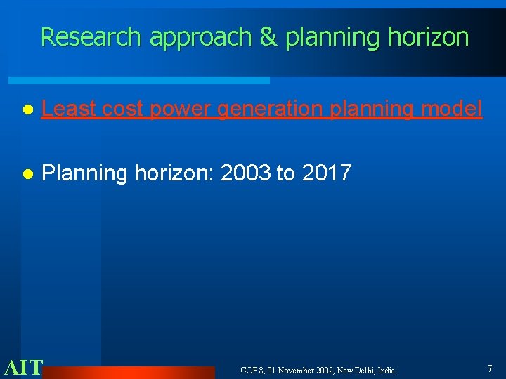 Research approach & planning horizon l Least cost power generation planning model l Planning