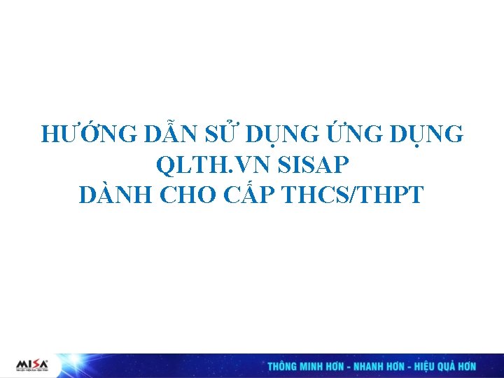 HƯỚNG DẪN SỬ DỤNG ỨNG DỤNG QLTH. VN SISAP DÀNH CHO CẤP THCS/THPT 