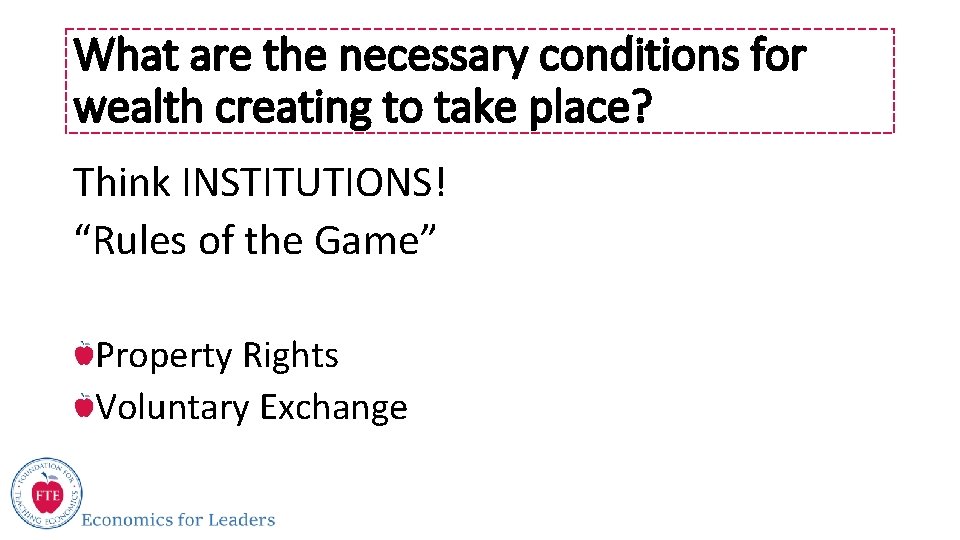 What are the necessary conditions for wealth creating to take place? Think INSTITUTIONS! “Rules