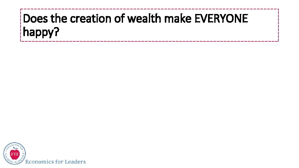 Does the creation of wealth make EVERYONE happy? 