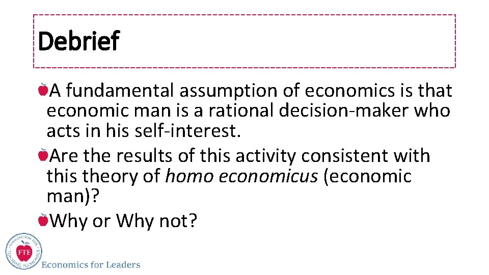 Debrief A fundamental assumption of economics is that economic man is a rational decision-maker