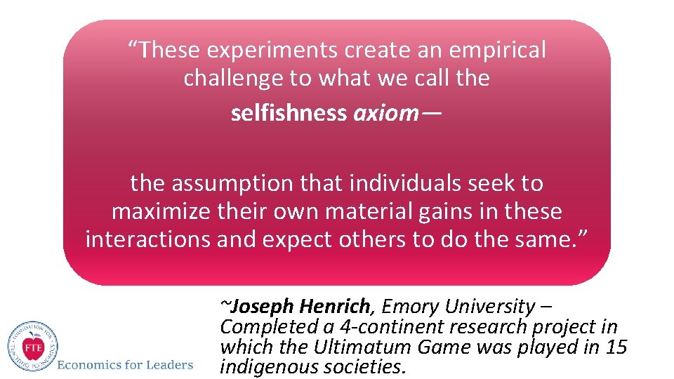 “These experiments create an empirical challenge to what we call the selfishness axiom— the